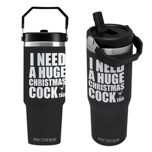 I Need a Huge Christmas COCKtail Flip Straw Tumbler Funny Adult Humor Inappropriate Drinking Gift TS10 One Size: 30 oz Black Print Your Wear