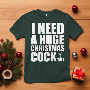 I Need a Huge Christmas COCKtail T Shirt Funny Adult Humor Inappropriate Drinking Gift TS10 Dark Forest Green Print Your Wear