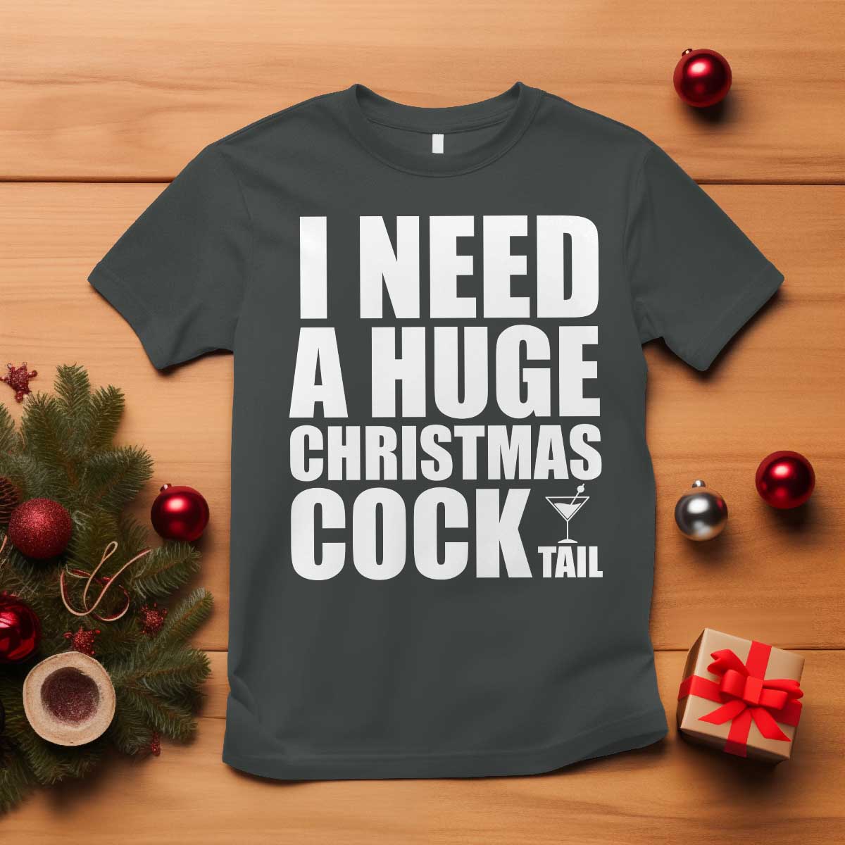 I Need a Huge Christmas COCKtail T Shirt Funny Adult Humor Inappropriate Drinking Gift TS10 Dark Heather Print Your Wear