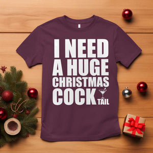 I Need a Huge Christmas COCKtail T Shirt Funny Adult Humor Inappropriate Drinking Gift TS10 Maroon Print Your Wear
