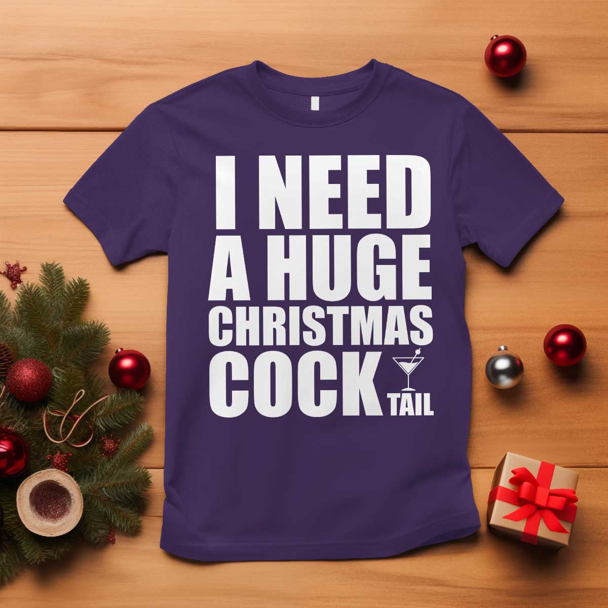 I Need a Huge Christmas COCKtail T Shirt Funny Adult Humor Inappropriate Drinking Gift TS10 Purple Print Your Wear