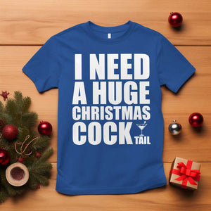 I Need a Huge Christmas COCKtail T Shirt Funny Adult Humor Inappropriate Drinking Gift TS10 Royal Blue Print Your Wear
