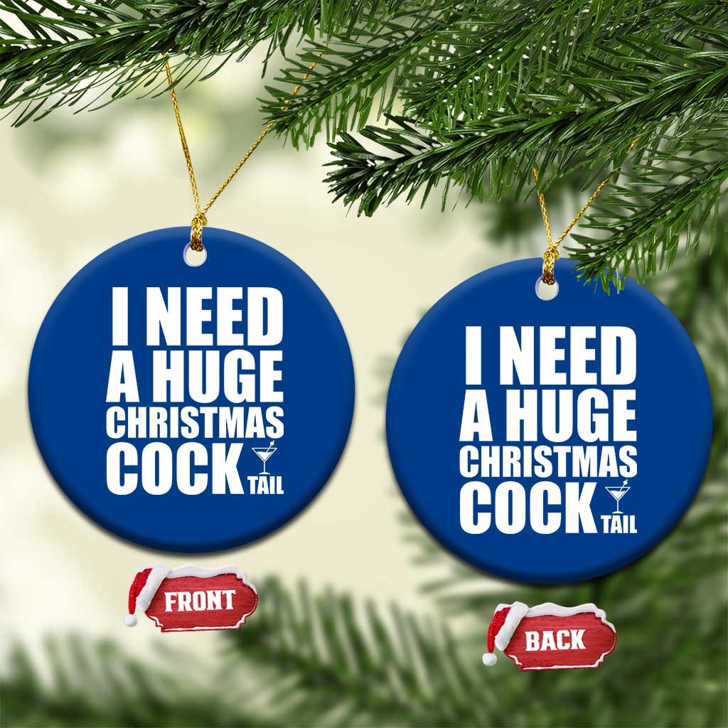 I Need a Huge Christmas COCKtail Ceramic Ornament Funny Adult Humor Inappropriate Drinking Gift TS10 1pc Blue Print Your Wear