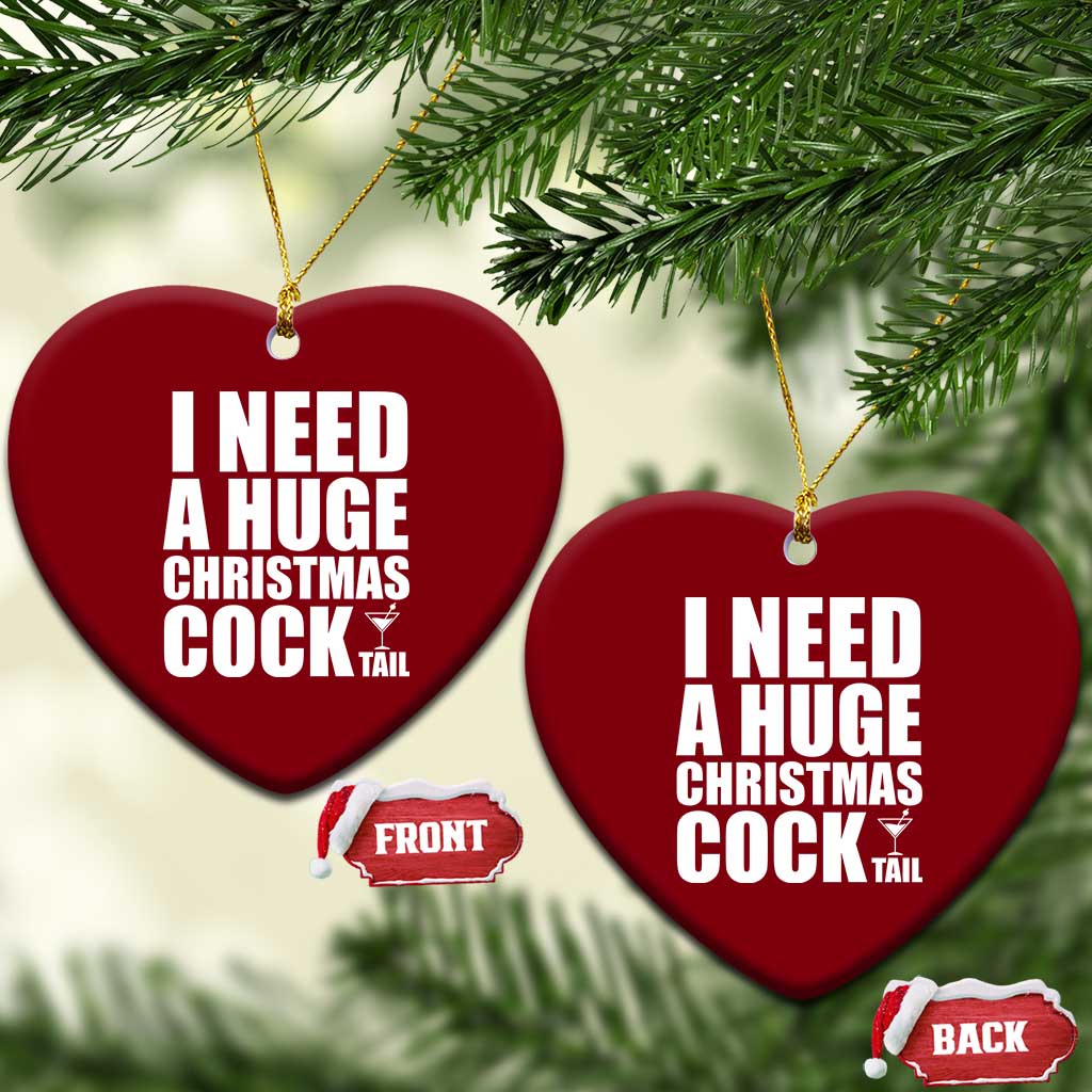 I Need a Huge Christmas COCKtail Ceramic Ornament Funny Adult Humor Inappropriate Drinking Gift TS10 Print Your Wear