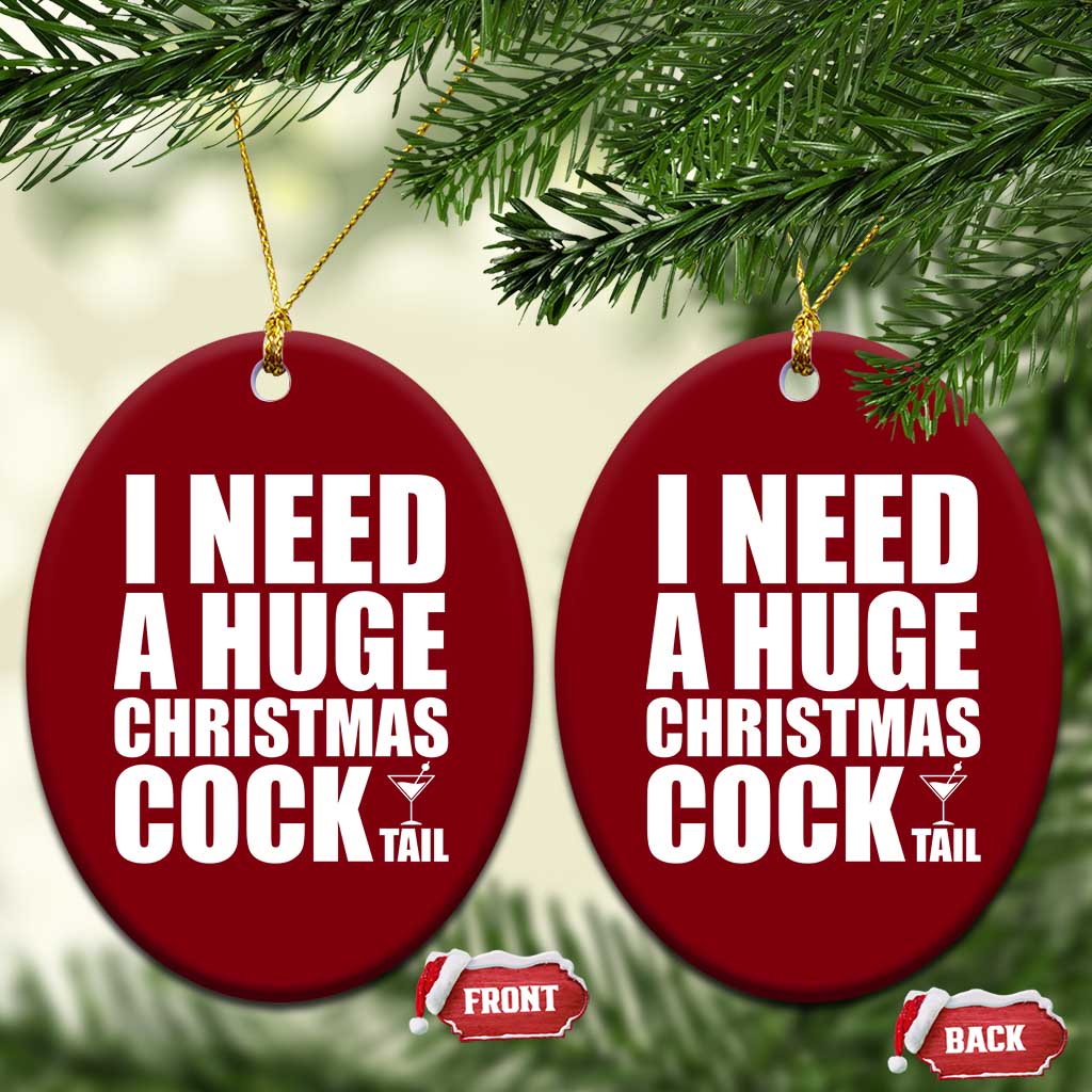 I Need a Huge Christmas COCKtail Ceramic Ornament Funny Adult Humor Inappropriate Drinking Gift TS10 Print Your Wear