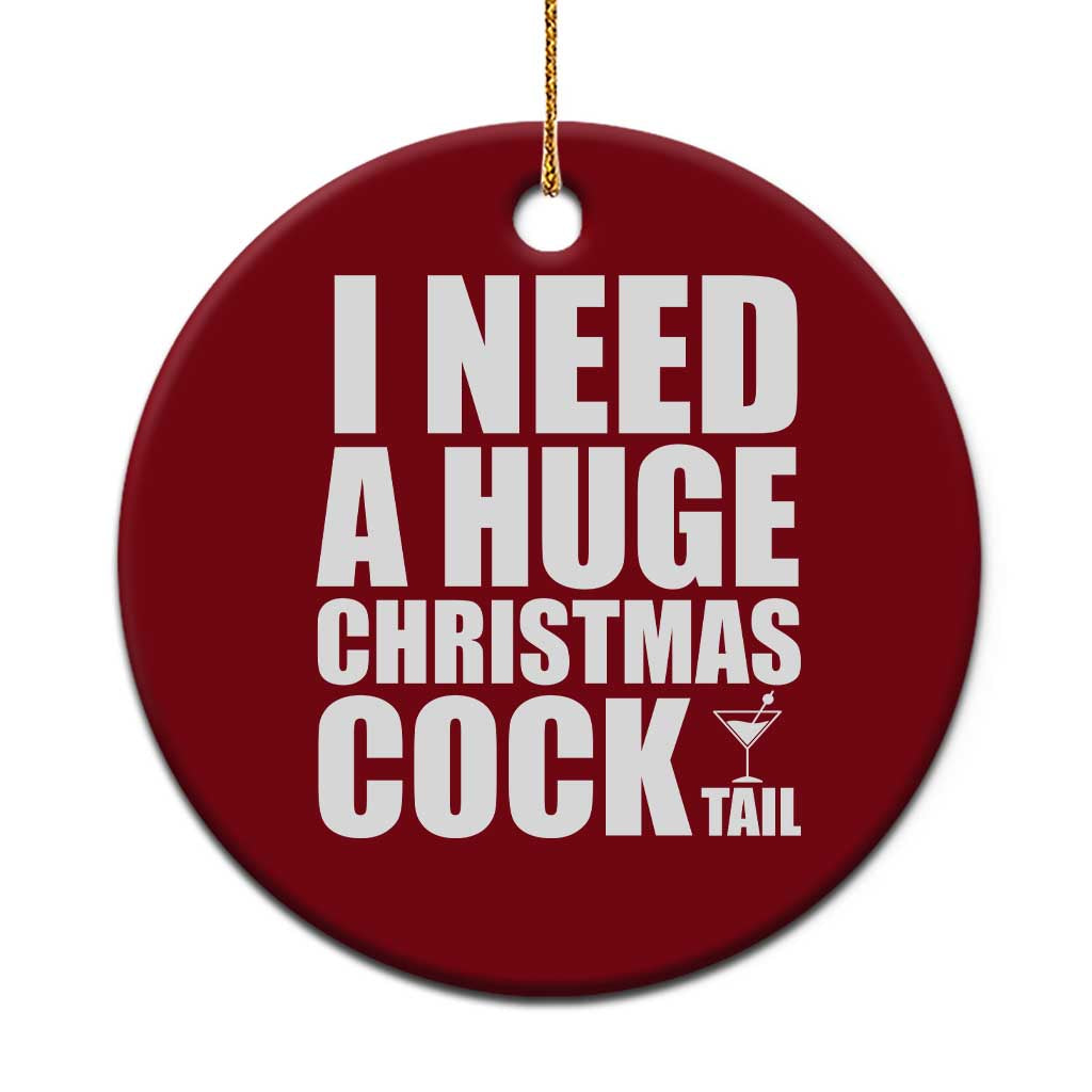 I Need a Huge Christmas COCKtail Ceramic Ornament Funny Adult Humor Inappropriate Drinking Gift TS10 1pc Red Print Your Wear