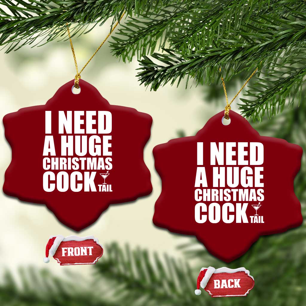 I Need a Huge Christmas COCKtail Ceramic Ornament Funny Adult Humor Inappropriate Drinking Gift TS10 Print Your Wear
