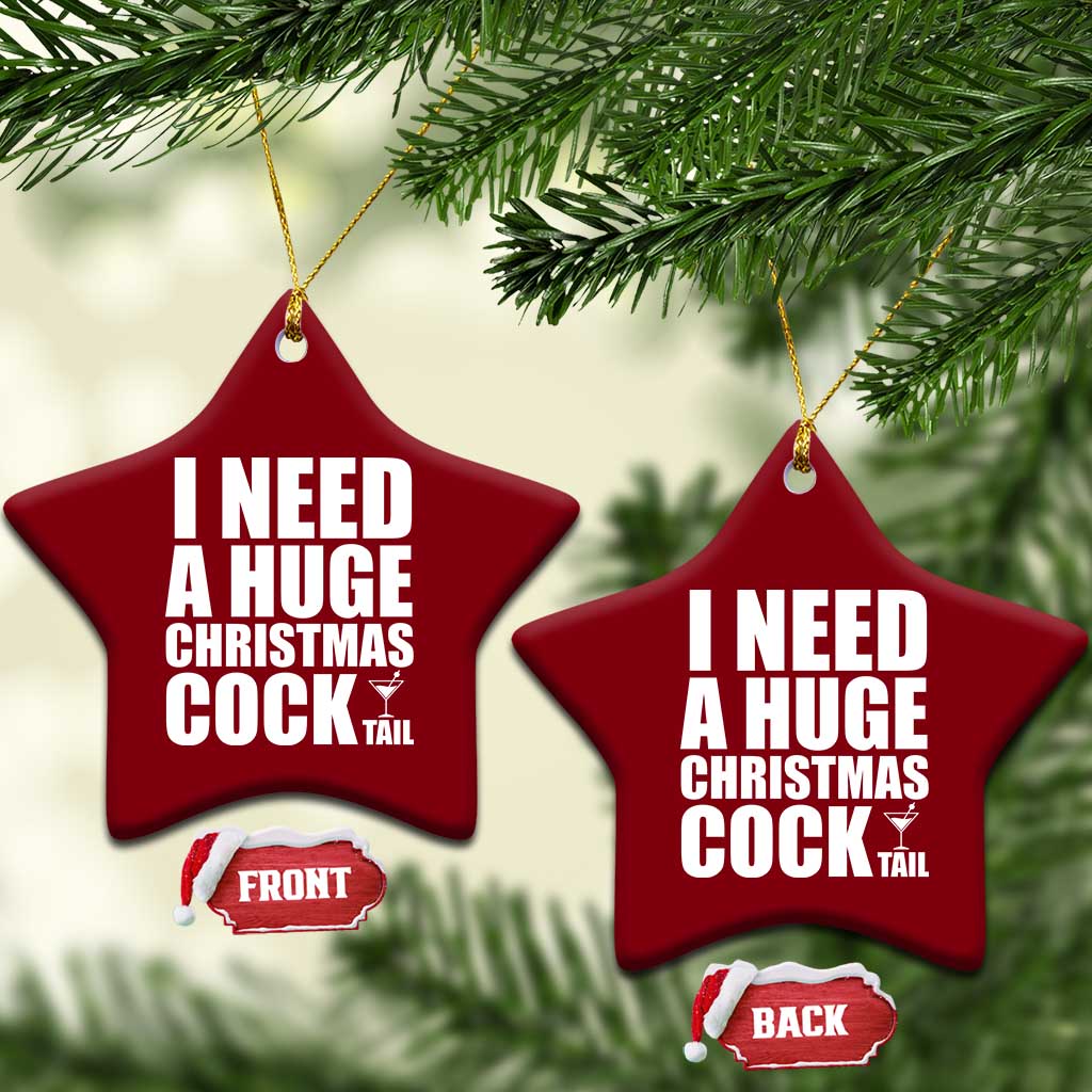 I Need a Huge Christmas COCKtail Ceramic Ornament Funny Adult Humor Inappropriate Drinking Gift TS10 Print Your Wear