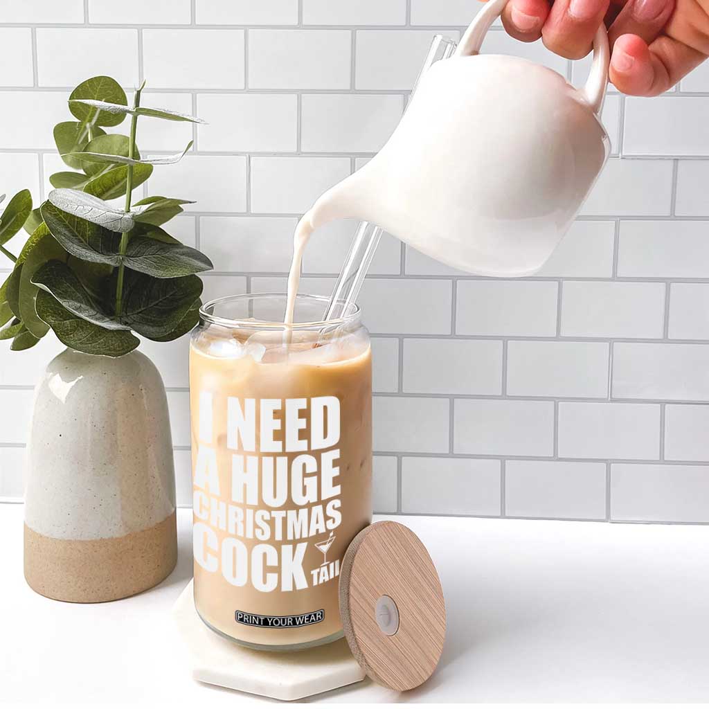 I Need a Huge Christmas COCKtail Glass Can Funny Adult Humor Inappropriate Drinking Gift TS10 Print Your Wear