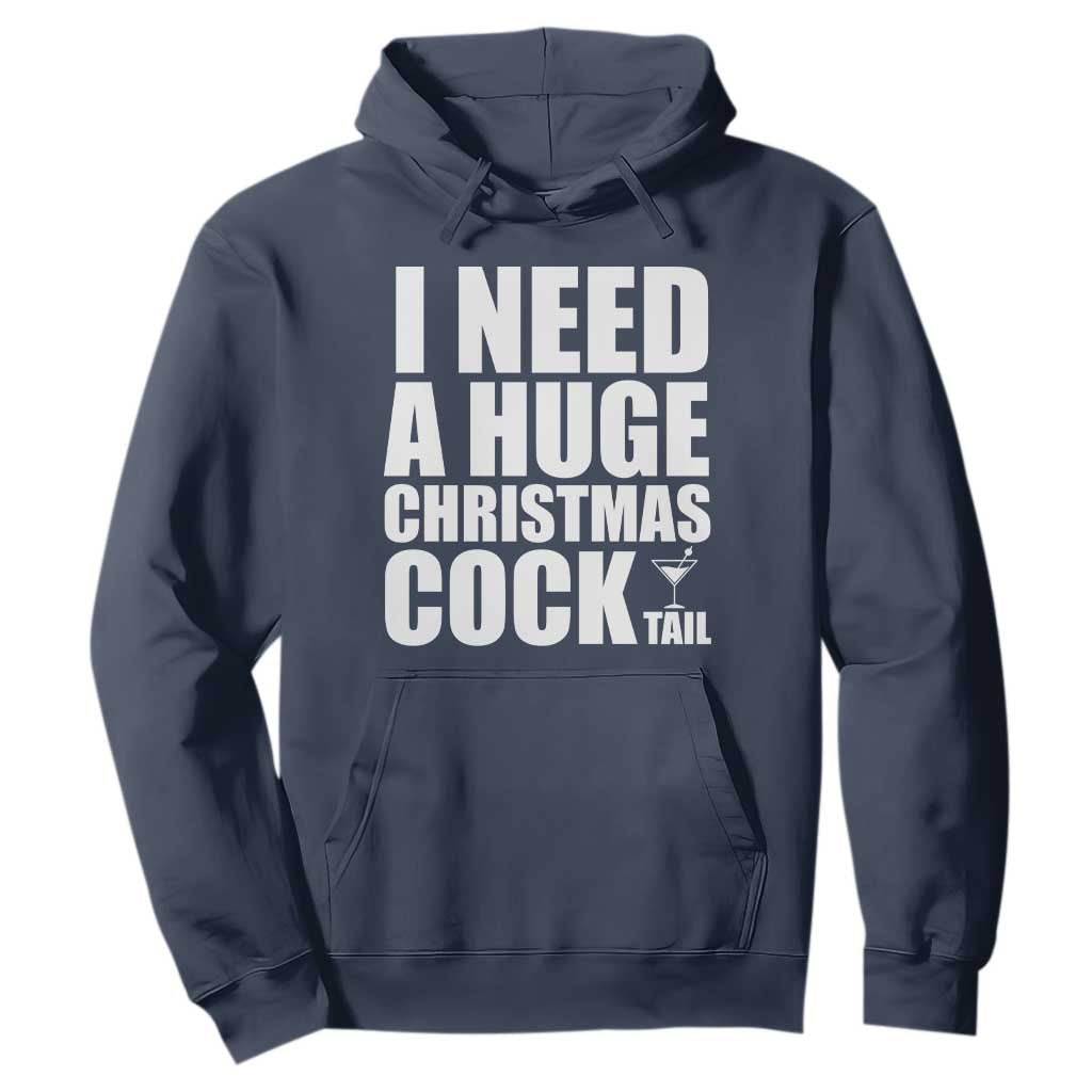 I Need a Huge Christmas COCKtail Hoodie Funny Adult Humor Inappropriate Drinking Gift TS10 Navy Print Your Wear