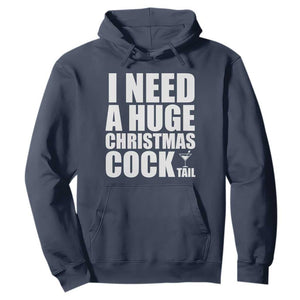 I Need a Huge Christmas COCKtail Hoodie Funny Adult Humor Inappropriate Drinking Gift TS10 Navy Print Your Wear