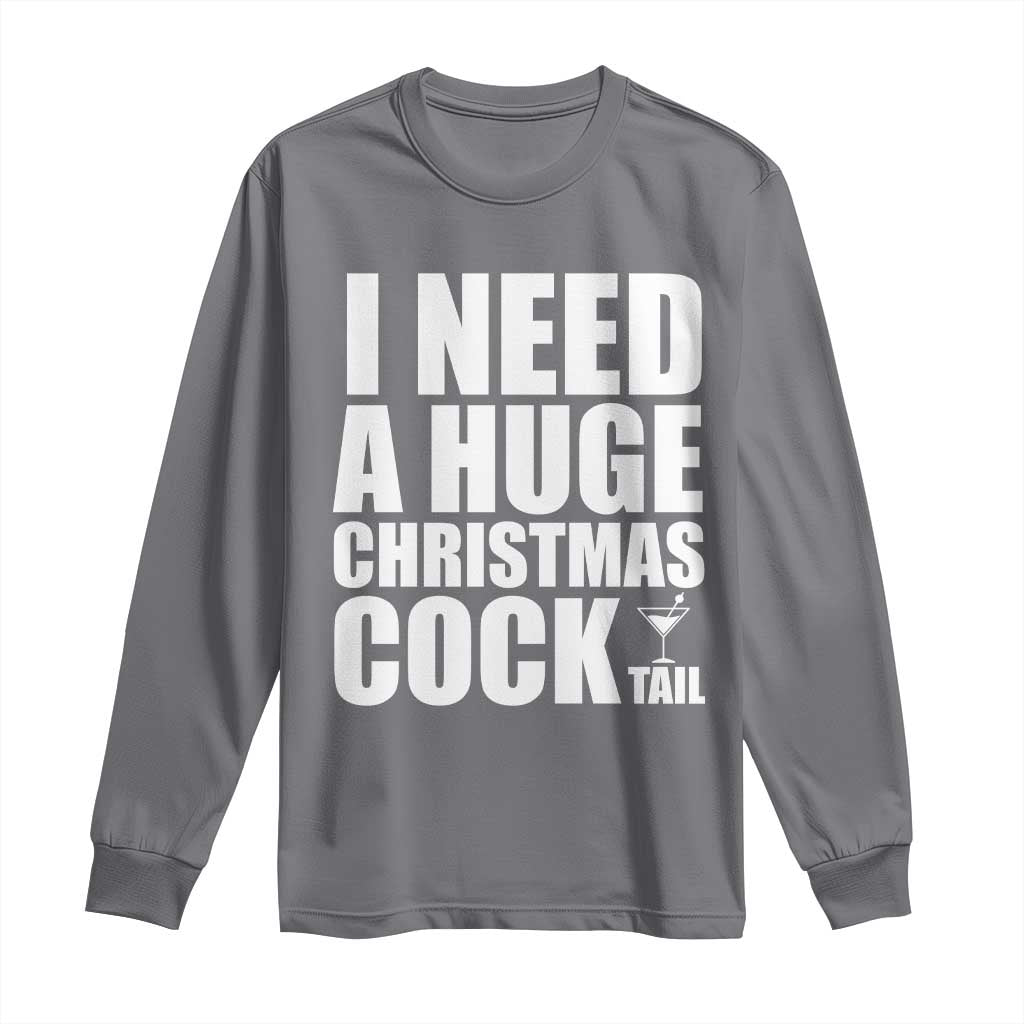I Need a Huge Christmas COCKtail Long Sleeve Shirt Funny Adult Humor Inappropriate Drinking Gift TS10 Charcoal Print Your Wear