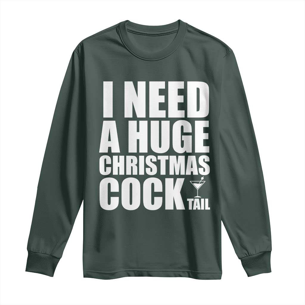 I Need a Huge Christmas COCKtail Long Sleeve Shirt Funny Adult Humor Inappropriate Drinking Gift TS10 Dark Forest Green Print Your Wear