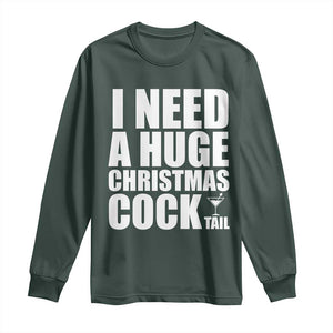 I Need a Huge Christmas COCKtail Long Sleeve Shirt Funny Adult Humor Inappropriate Drinking Gift TS10 Dark Forest Green Print Your Wear