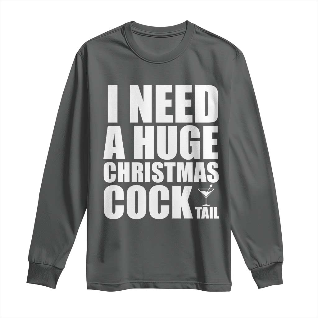 I Need a Huge Christmas COCKtail Long Sleeve Shirt Funny Adult Humor Inappropriate Drinking Gift TS10 Dark Heather Print Your Wear