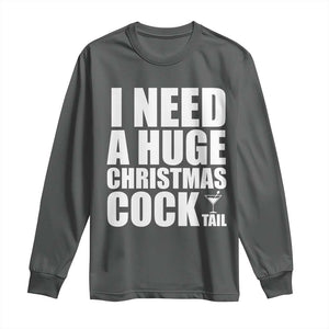 I Need a Huge Christmas COCKtail Long Sleeve Shirt Funny Adult Humor Inappropriate Drinking Gift TS10 Dark Heather Print Your Wear