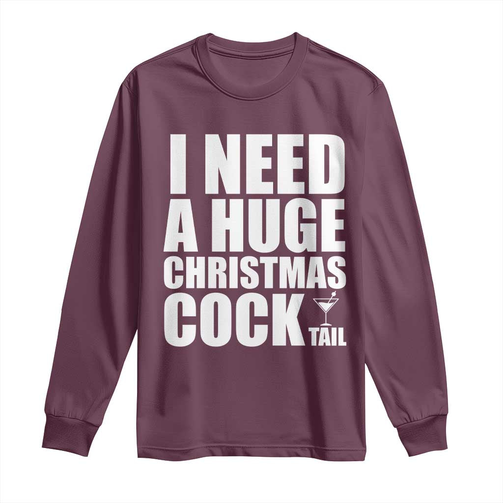 I Need a Huge Christmas COCKtail Long Sleeve Shirt Funny Adult Humor Inappropriate Drinking Gift TS10 Maroon Print Your Wear