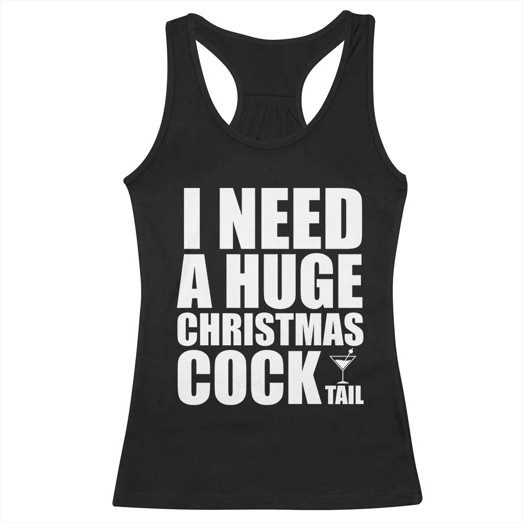 I Need a Huge Christmas COCKtail Racerback Tank Top Funny Adult Humor Inappropriate Drinking Gift TS10 Black Print Your Wear