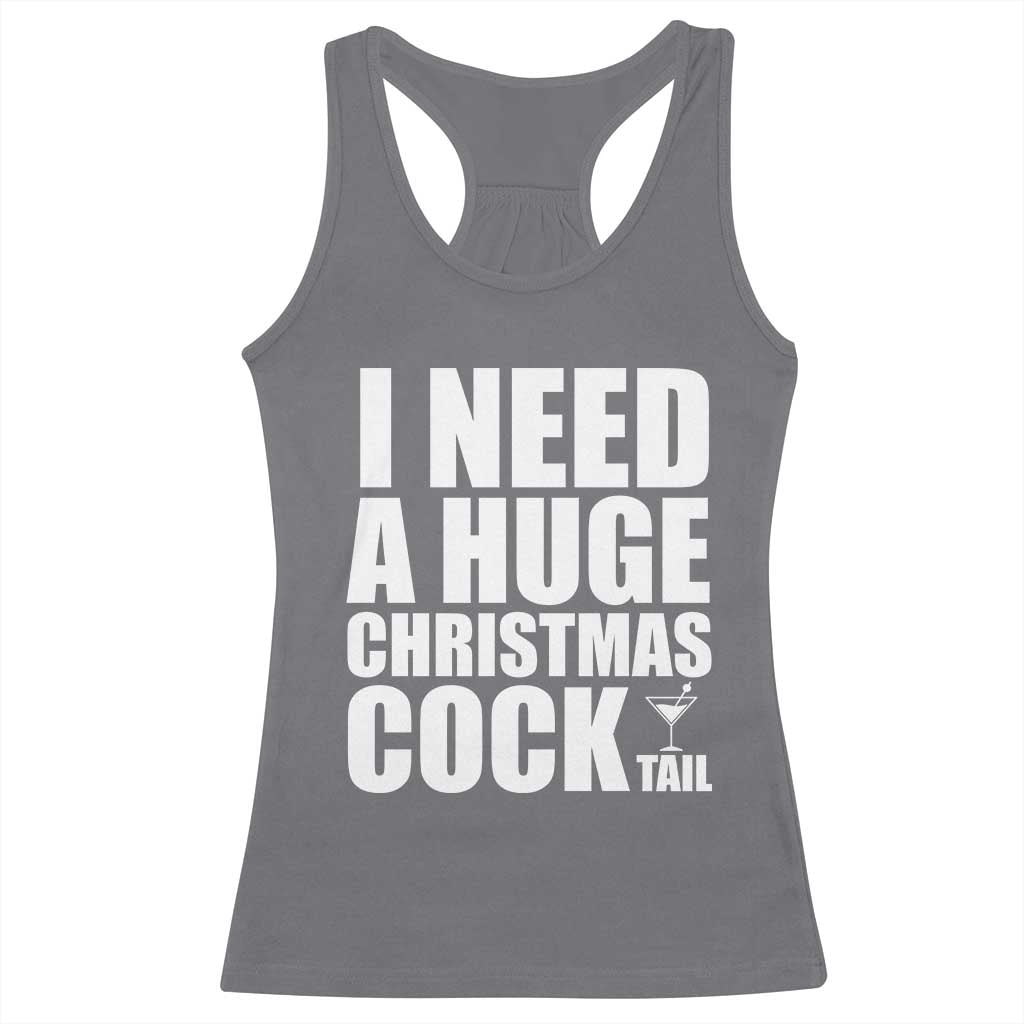 I Need a Huge Christmas COCKtail Racerback Tank Top Funny Adult Humor Inappropriate Drinking Gift TS10 Charcoal Print Your Wear
