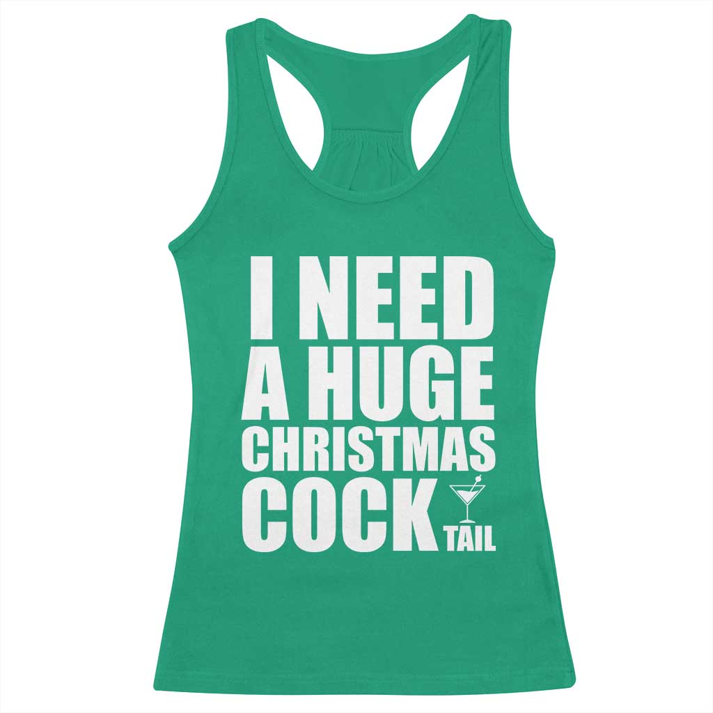 I Need a Huge Christmas COCKtail Racerback Tank Top Funny Adult Humor Inappropriate Drinking Gift TS10 Irish Green Print Your Wear