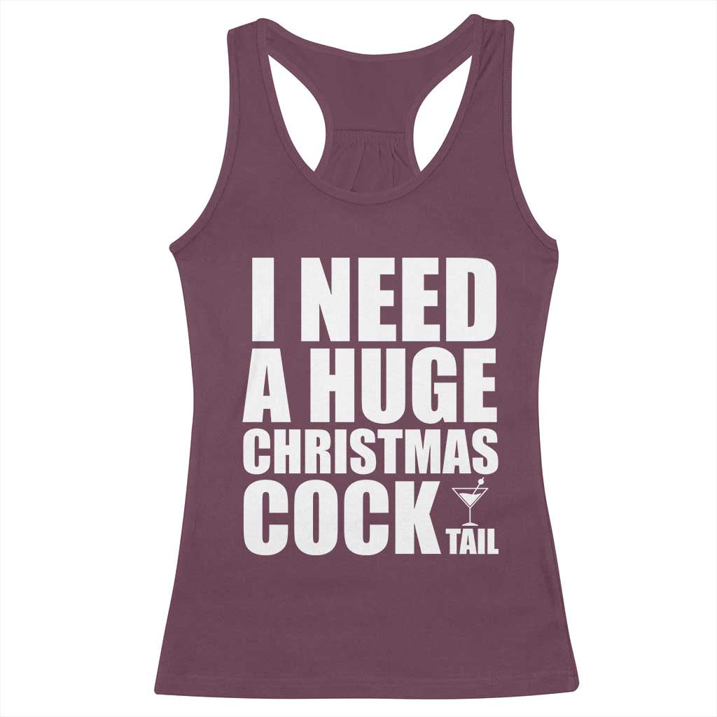 I Need a Huge Christmas COCKtail Racerback Tank Top Funny Adult Humor Inappropriate Drinking Gift TS10 Maroon Print Your Wear