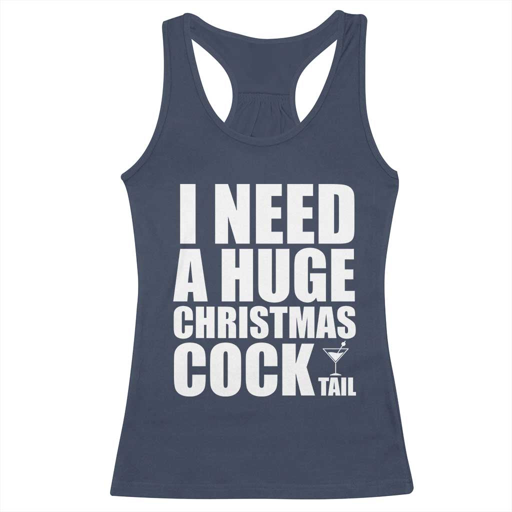 I Need a Huge Christmas COCKtail Racerback Tank Top Funny Adult Humor Inappropriate Drinking Gift TS10 Navy Print Your Wear
