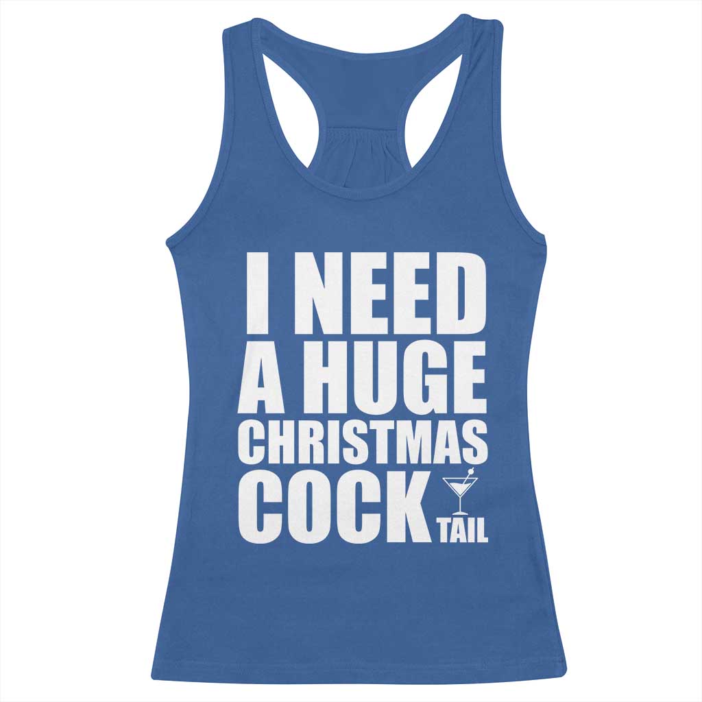 I Need a Huge Christmas COCKtail Racerback Tank Top Funny Adult Humor Inappropriate Drinking Gift TS10 Royal Blue Print Your Wear