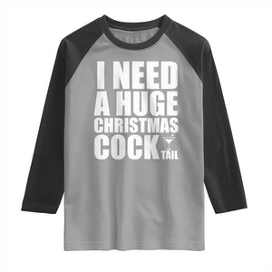 I Need a Huge Christmas COCKtail Raglan Shirt Funny Adult Humor Inappropriate Drinking Gift TS10 Sport Gray Black Print Your Wear