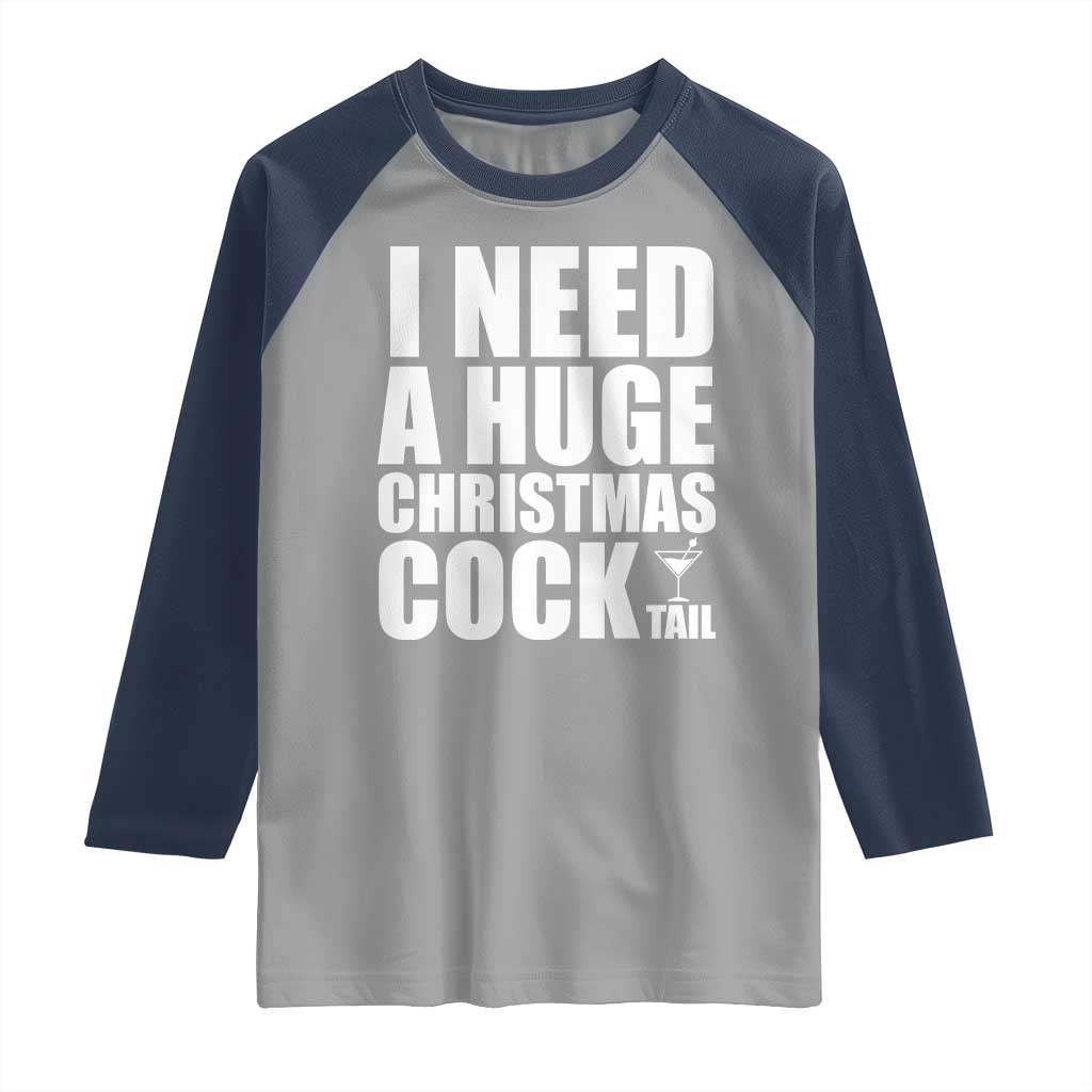 I Need a Huge Christmas COCKtail Raglan Shirt Funny Adult Humor Inappropriate Drinking Gift TS10 Sport Gray Navy Print Your Wear