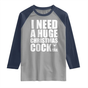 I Need a Huge Christmas COCKtail Raglan Shirt Funny Adult Humor Inappropriate Drinking Gift TS10 Sport Gray Navy Print Your Wear