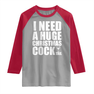 I Need a Huge Christmas COCKtail Raglan Shirt Funny Adult Humor Inappropriate Drinking Gift TS10 Sport Gray Red Print Your Wear