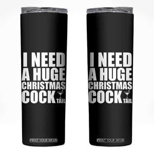 I Need a Huge Christmas COCKtail Skinny Tumbler Funny Adult Humor Inappropriate Drinking Gift TS10 Black Print Your Wear