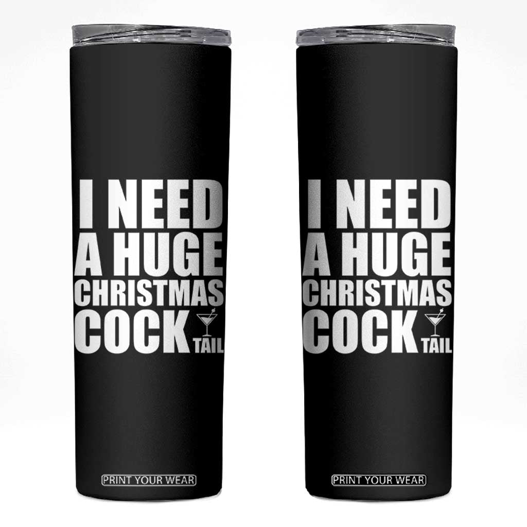 I Need a Huge Christmas COCKtail Skinny Tumbler Funny Adult Humor Inappropriate Drinking Gift TS10 Black Print Your Wear