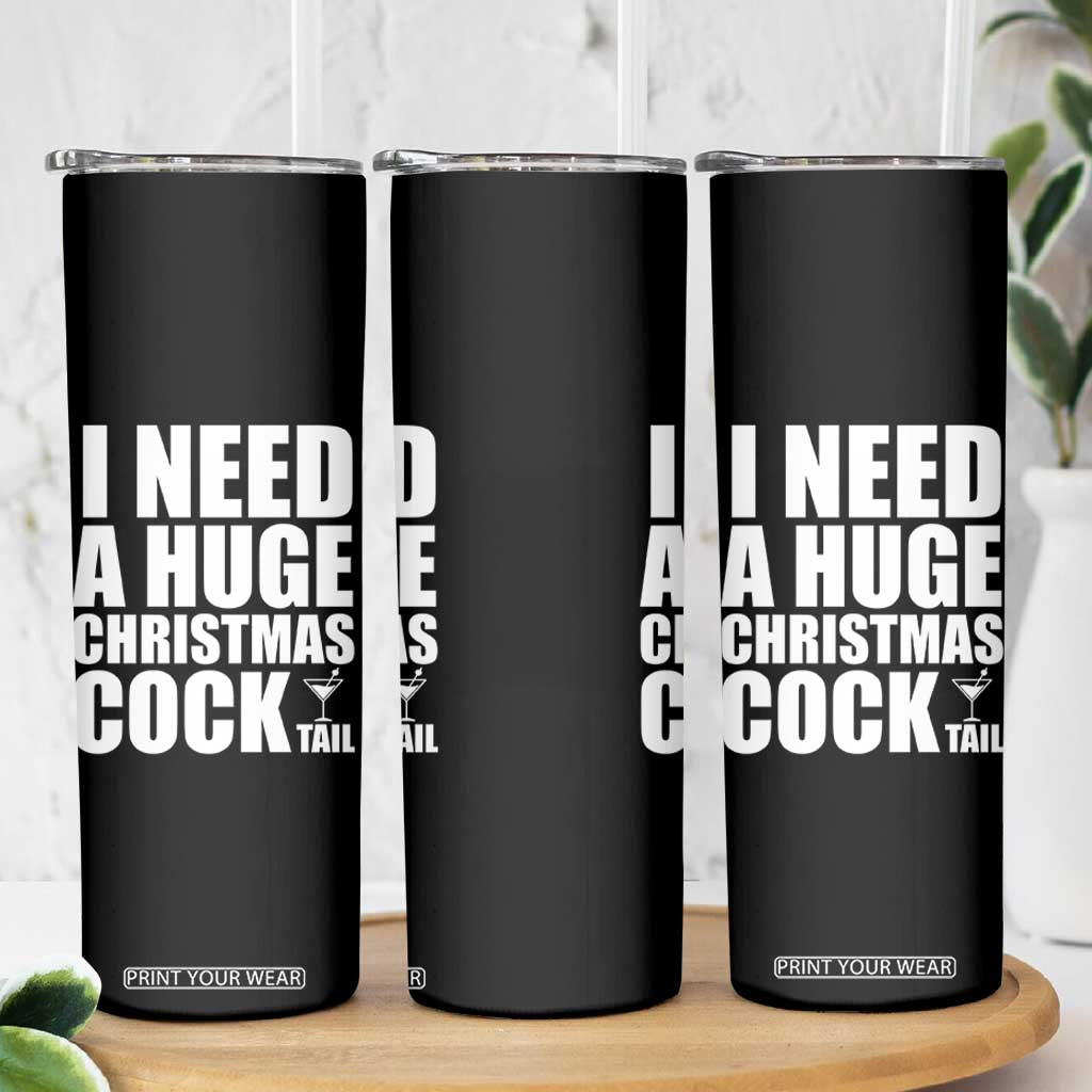 I Need a Huge Christmas COCKtail Skinny Tumbler Funny Adult Humor Inappropriate Drinking Gift TS10 Print Your Wear