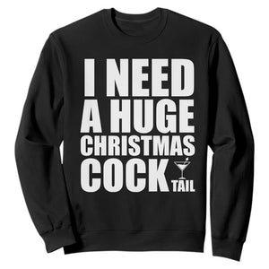 I Need a Huge Christmas COCKtail Sweatshirt Funny Adult Humor Inappropriate Drinking Gift TS10 Black Print Your Wear
