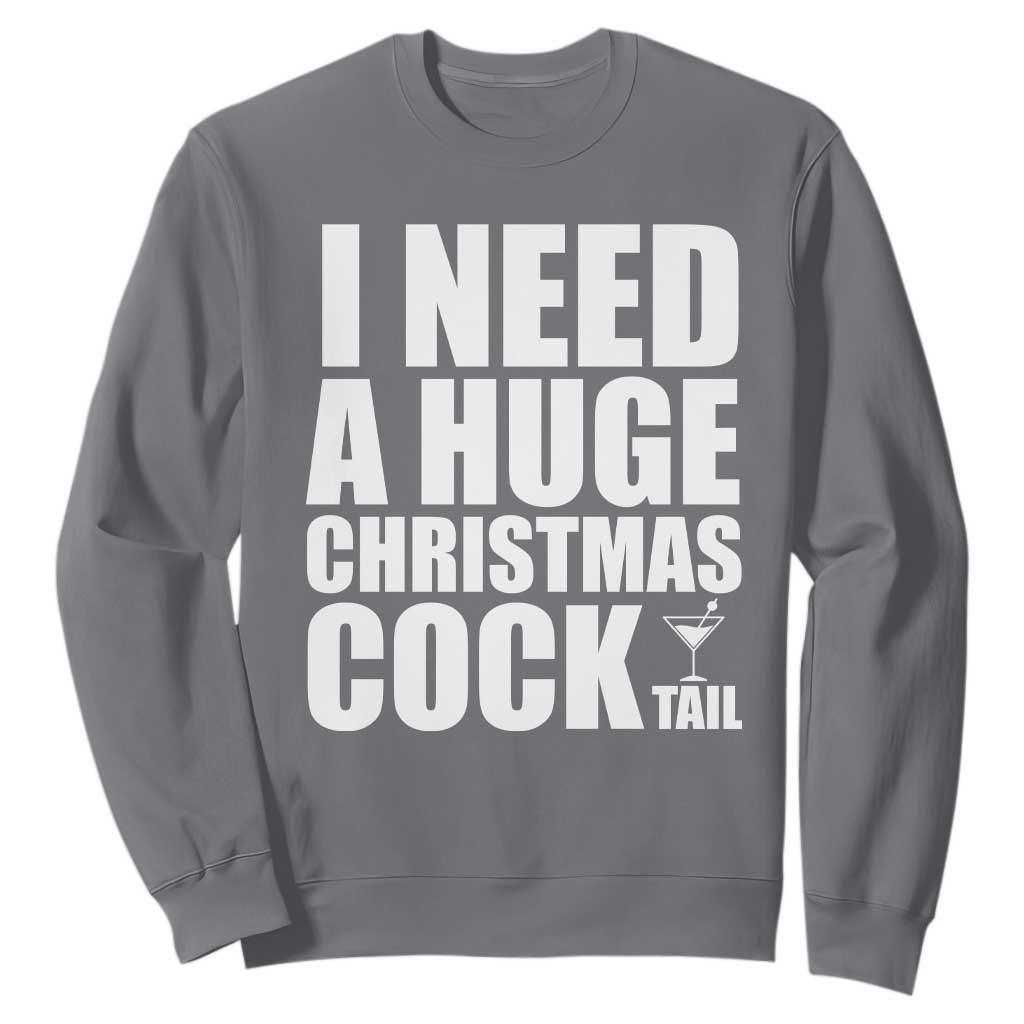 I Need a Huge Christmas COCKtail Sweatshirt Funny Adult Humor Inappropriate Drinking Gift TS10 Charcoal Print Your Wear