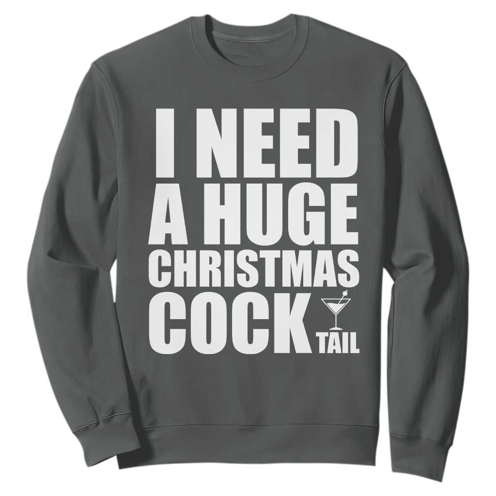 I Need a Huge Christmas COCKtail Sweatshirt Funny Adult Humor Inappropriate Drinking Gift TS10 Dark Heather Print Your Wear