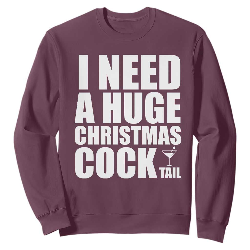 I Need a Huge Christmas COCKtail Sweatshirt Funny Adult Humor Inappropriate Drinking Gift TS10 Maroon Print Your Wear
