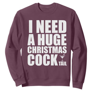 I Need a Huge Christmas COCKtail Sweatshirt Funny Adult Humor Inappropriate Drinking Gift TS10 Maroon Print Your Wear