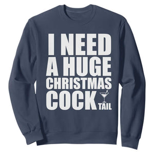 I Need a Huge Christmas COCKtail Sweatshirt Funny Adult Humor Inappropriate Drinking Gift TS10 Navy Print Your Wear