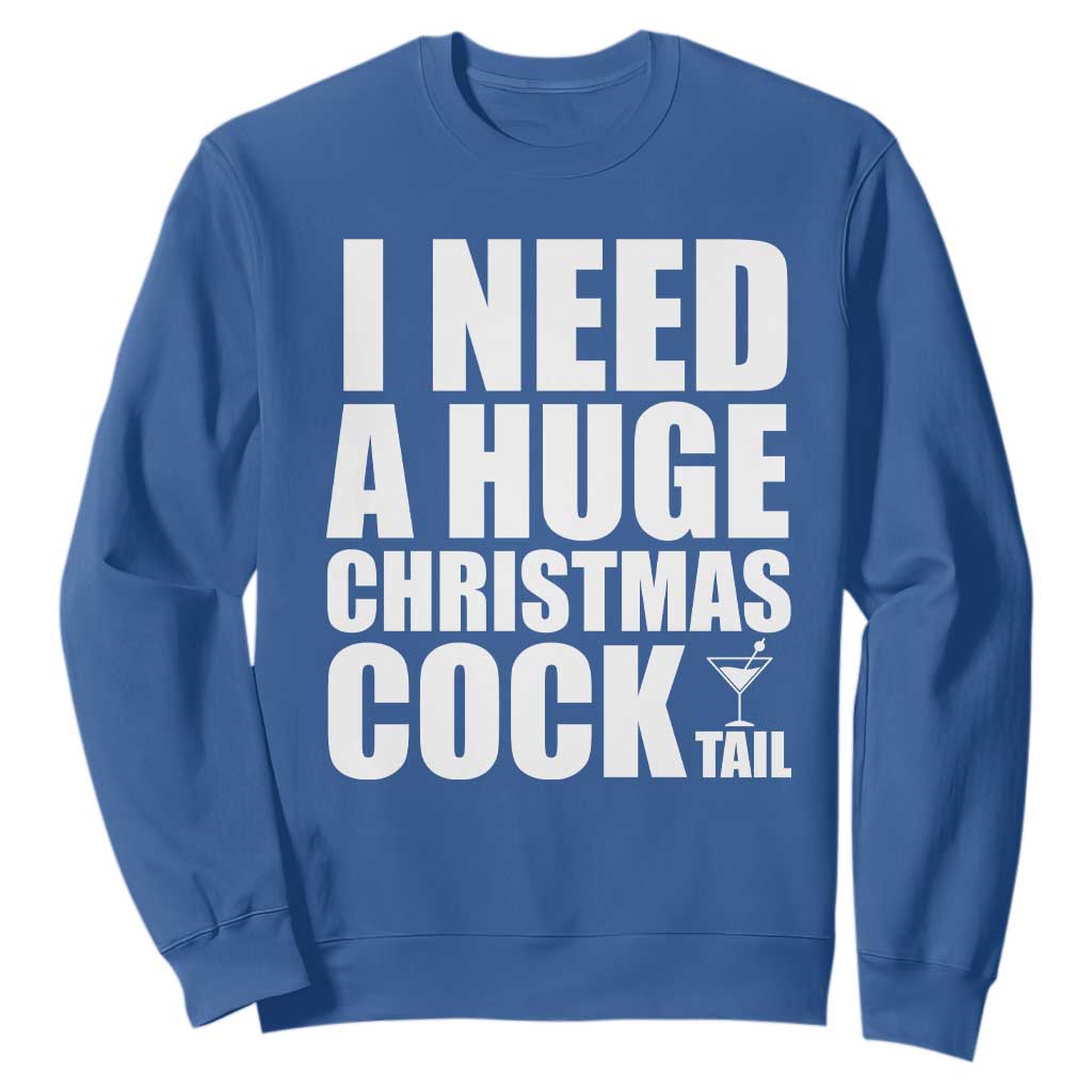 I Need a Huge Christmas COCKtail Sweatshirt Funny Adult Humor Inappropriate Drinking Gift TS10 Royal Blue Print Your Wear