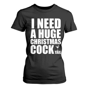 I Need a Huge Christmas COCKtail T Shirt For Women Funny Adult Humor Inappropriate Drinking Gift TS10 Black Print Your Wear