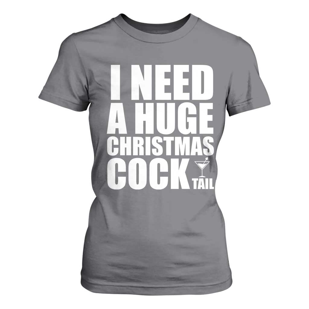 I Need a Huge Christmas COCKtail T Shirt For Women Funny Adult Humor Inappropriate Drinking Gift TS10 Charcoal Print Your Wear