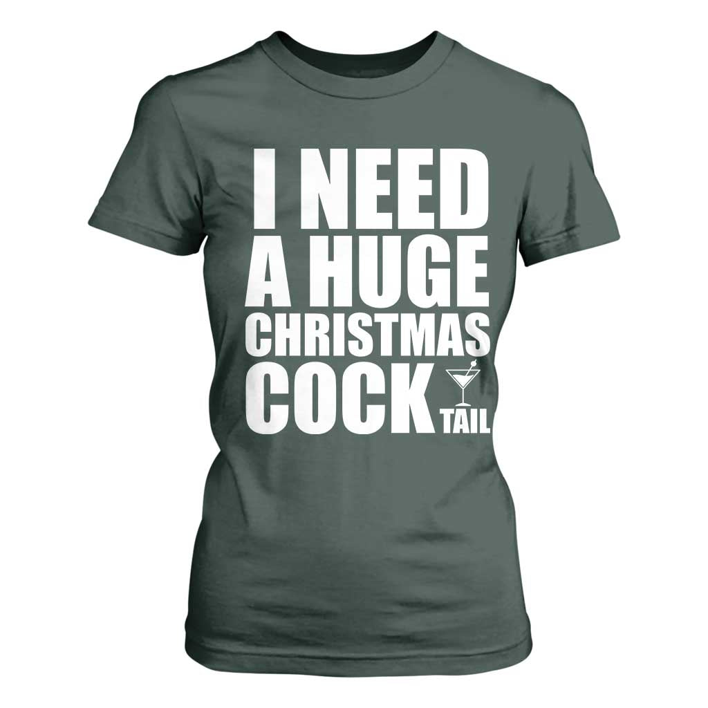 I Need a Huge Christmas COCKtail T Shirt For Women Funny Adult Humor Inappropriate Drinking Gift TS10 Dark Forest Green Print Your Wear