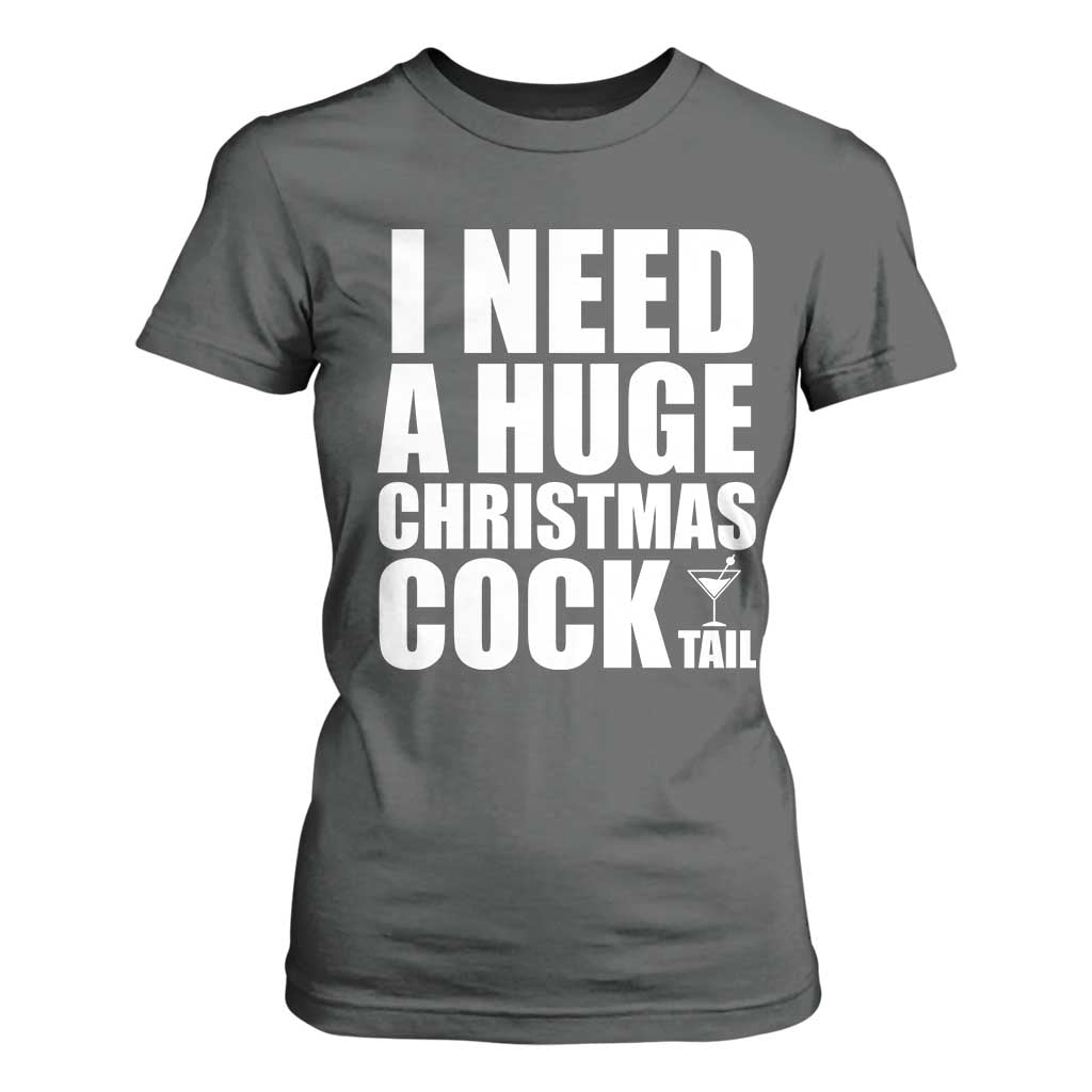 I Need a Huge Christmas COCKtail T Shirt For Women Funny Adult Humor Inappropriate Drinking Gift TS10 Dark Heather Print Your Wear