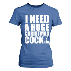 I Need a Huge Christmas COCKtail T Shirt For Women Funny Adult Humor Inappropriate Drinking Gift TS10 Royal Blue Print Your Wear