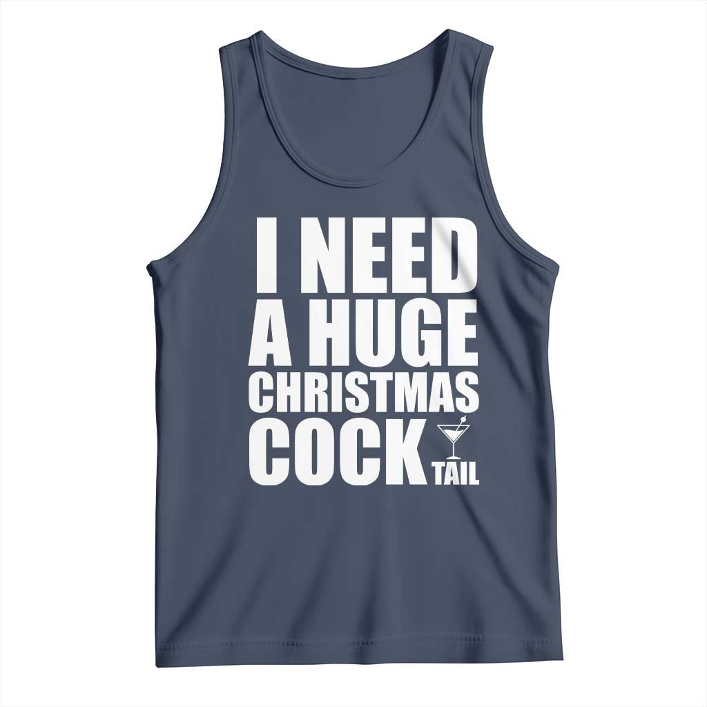 I Need a Huge Christmas COCKtail Tank Top Funny Adult Humor Inappropriate Drinking Gift TS10 Navy Print Your Wear