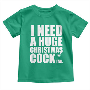 I Need a Huge Christmas COCKtail Toddler T Shirt Funny Adult Humor Inappropriate Drinking Gift TS10 Irish Green Print Your Wear