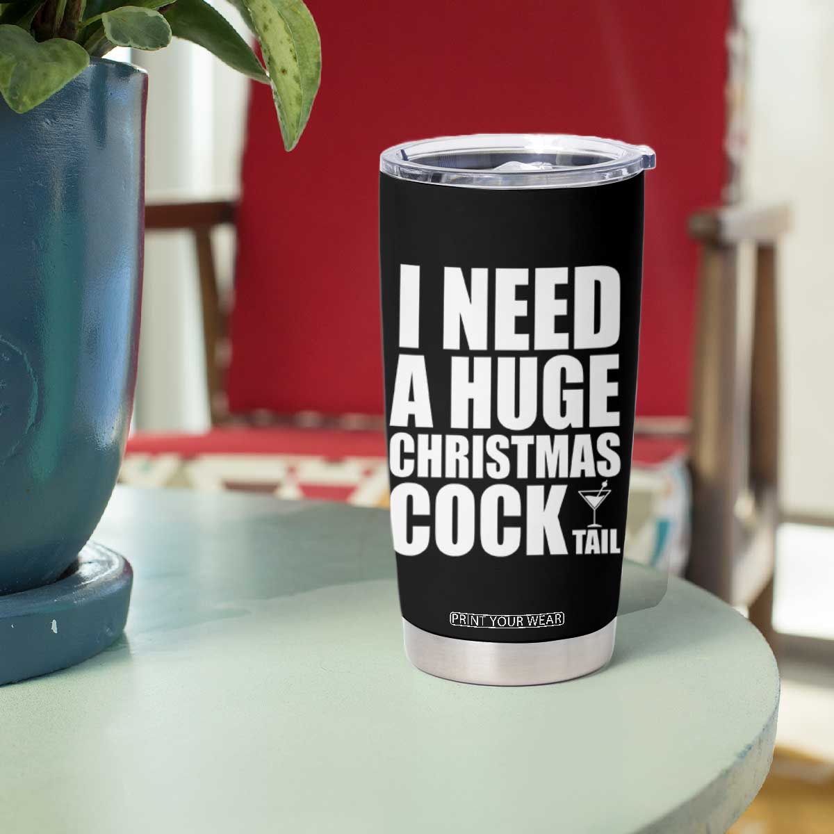 I Need a Huge Christmas COCKtail Tumbler Cup Funny Adult Humor Inappropriate Drinking Gift TS10 Print Your Wear