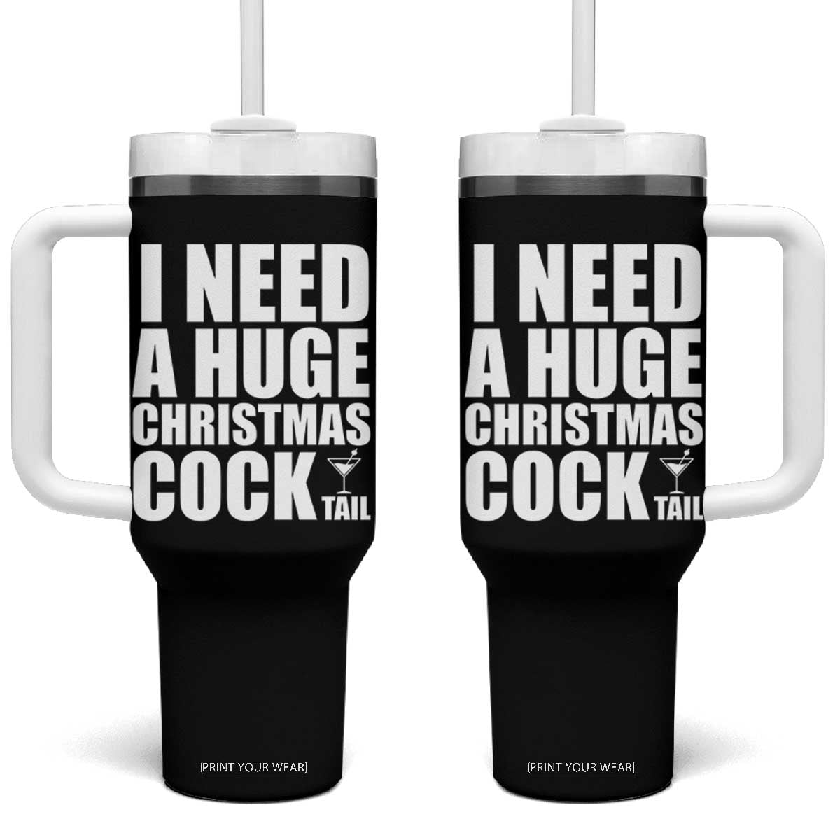 I Need a Huge Christmas COCKtail Tumbler With Handle Funny Adult Humor Inappropriate Drinking Gift TS10 One Size: 40 oz Black Print Your Wear